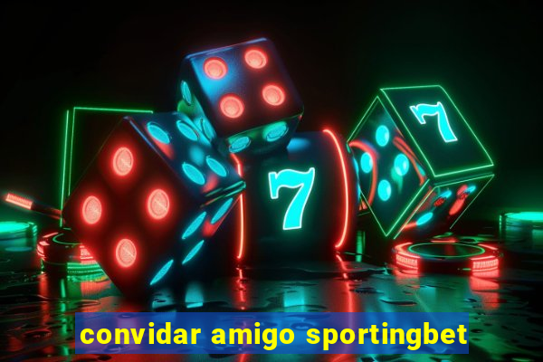 convidar amigo sportingbet